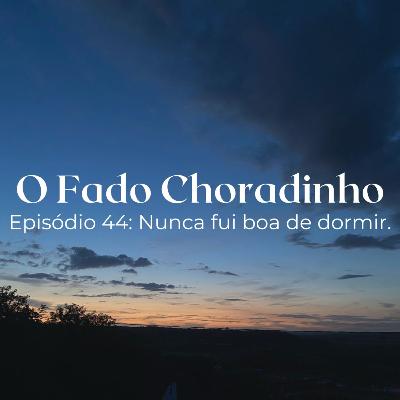 Ep. 44: Nunca fui boa de dormir.
