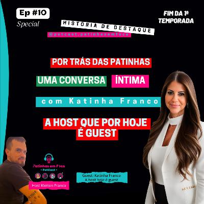 Ep #10 “As posições se invertem! De Host para Special Guest: Katinha Franco em uma conversa íntima. Ep #10 “As posições se invertem! De Host para Special Guest: Katinha Franco em uma conversa íntima.