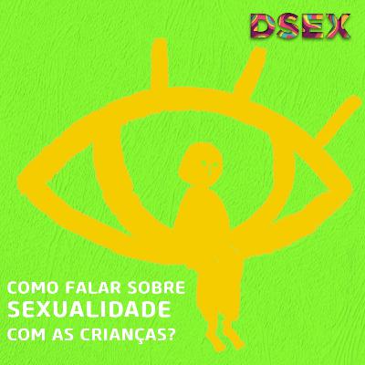 #26 Como Falar Sobre Sexualidade com as Crianças? #26 Como Falar Sobre Sexualidade com as Crianças?