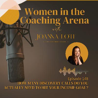 148 | How many Discovery Calls do you actually need to hit your income goal? 148 | How many Discovery Calls do you actually need to hit your income goal?