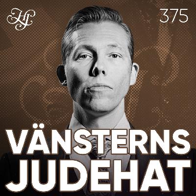 #375 - VÄNSTERNS JUDEHAT