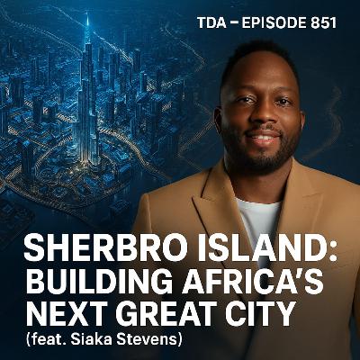 SHERBRO ISLAND: BUILDING AFRICA'S NEXT GREAT CITY (feat. Siaka Stevens) | TDA - E851