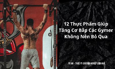 Top 12 thực phẩm giúp tăng cơ bắp các gymer không nên bỏ qua Top 12 thực phẩm giúp tăng cơ bắp các gymer không nên bỏ qua