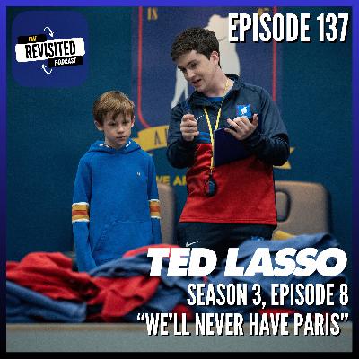 Episode 137: TED LASSO S03E08 "We'll Never Have Paris" Episode 137: TED LASSO S03E08 "We'll Never Have Paris"