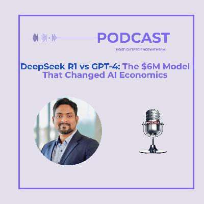 EP 34: DeepSeek R1 vs GPT-4: The $6M Model That Changed AI Economics