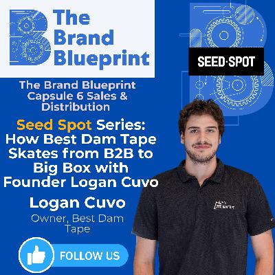 The Brand Blueprint - SeedSpot Special: How Best Dam Tape Skates from B2B to Big Box with Founder Logan Cuvo