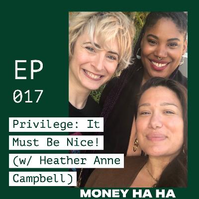 (017) Privilege: It Must Be Nice! (w/ Heather Anne Campbell)