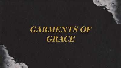 Garments of Grace – Colossians 3:12-17