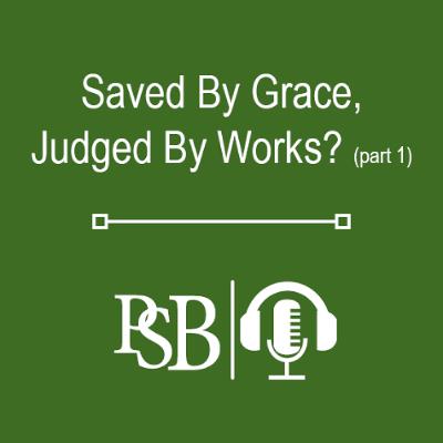 312 | Saved By Grace, Judged By Works?: Part 1 of 2 (with Jamie Thomson)
