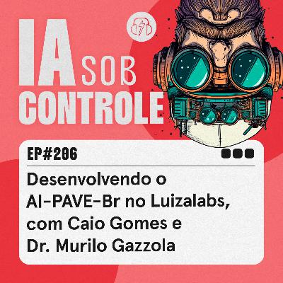 206: Desenvolvendo o AI-PAVE-Br no Luizalabs, com Caio Gomes e Dr. Murilo Gazzola 206: Desenvolvendo o AI-PAVE-Br no Luizalabs, com Caio Gomes e Dr. Murilo Gazzola
