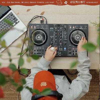 Vol.53 Narwal Music 好氛围会客厅 w/shrane | Jazz/Bossa/R&B