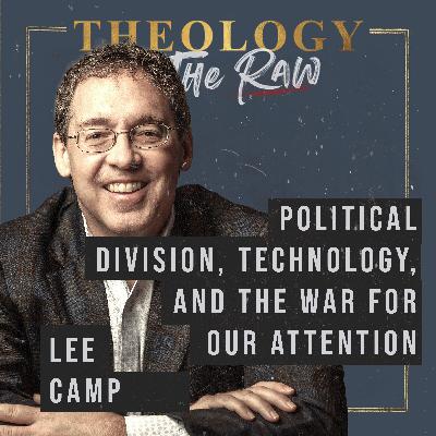 Political Division, Technology, and the War for our Attention with Dr. Lee Camp