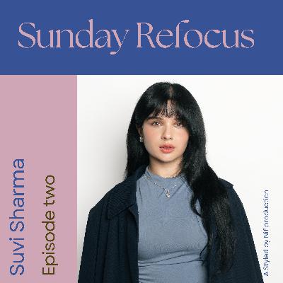 The Suvi Sharma Blueprint: Creativity, Confidence & Career Growth | Sunday Refocus Season 2