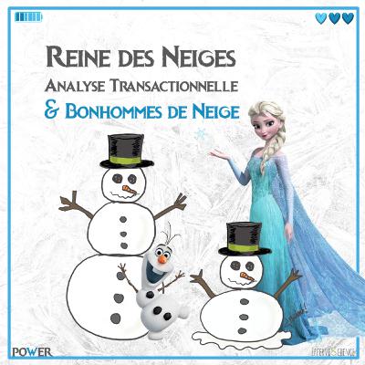 Reine des Neiges, Analyse Transactionnelle & bonhommes de neige