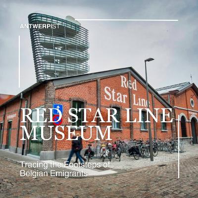 Red Star Line Museum: tracing the footsteps of Belgian emigrants Red Star Line Museum: tracing the footsteps of Belgian emigrants