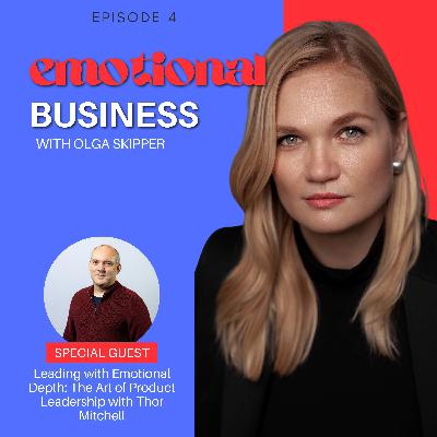 Leading with Emotional Depth: The Art of Product Leadership with Thor Mitchell