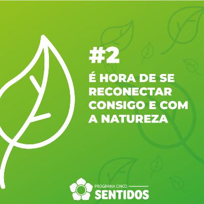Episódio #2 É hora de se reconectar consigo e com a natureza Episódio #2 É hora de se reconectar consigo e com a natureza