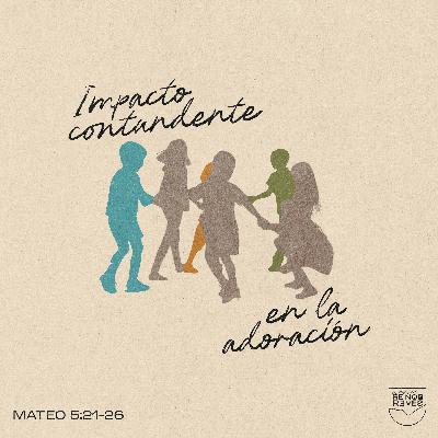 Impacto contundente en la adoración - Mateo 5:21-26