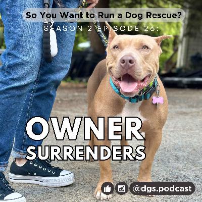 2.26: SOS (Surfeit of Owner Surrenders) from the Rescue Trenches!