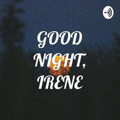 GOOD NIGHT, IRENE