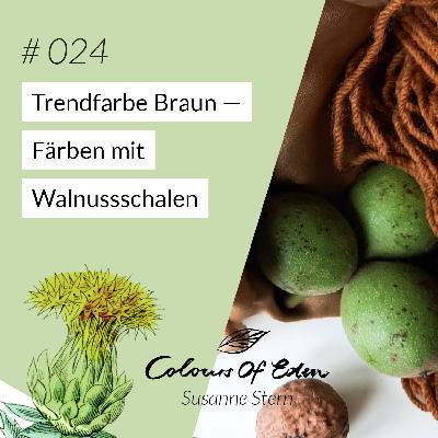 # 024 — Trendfarbe Braun: Das Färben mit Walnussschalen