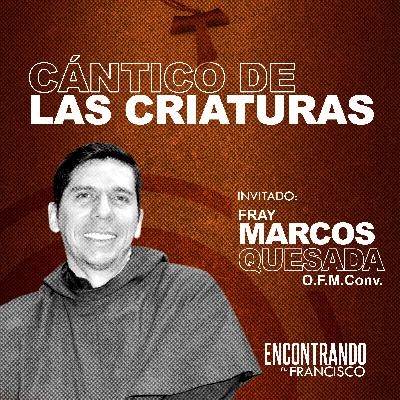 28 - Cántico de las Criaturas | Fray Marcos Quesada, O.F.M. Conv.
