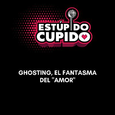 Ghosting: El fantasma del "amor"