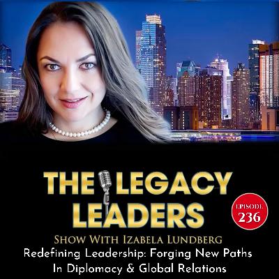 Redefining Leadership: Forging New Paths In Diplomacy & Global Relations