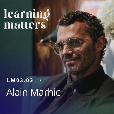 LM03.03 avec Alain Marhic - Il n’y a qu’un luxe véritable : les relations humaines