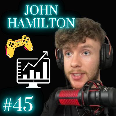 #45: John Hamilton - Pro Gamer turned Entrepreneur: How to Level Up Your Life