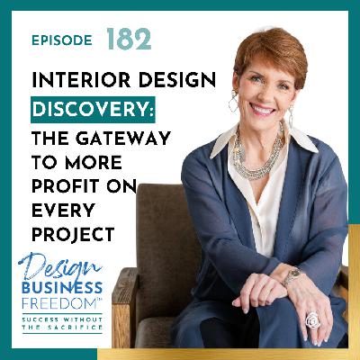 182: Interior Design Discovery: The Gateway to More Profit on Every Project