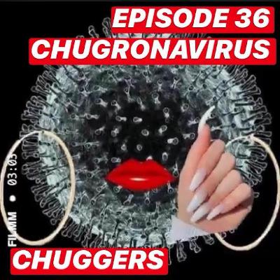 36 - Chugronavirus