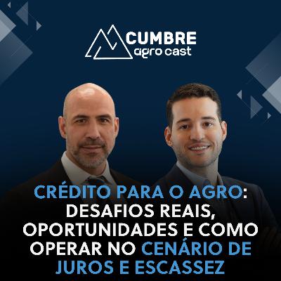 CRÉDITO PARA O AGRO: DESAFIOS REAIS, OPORTUNIDADES E COMO OPERAR NO CENÁRIO DE JUROS E ESCASSEZ