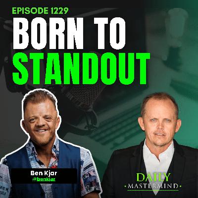 Born To Standout: Ben Kjar's Journey of Courage, Discipline and Purpose