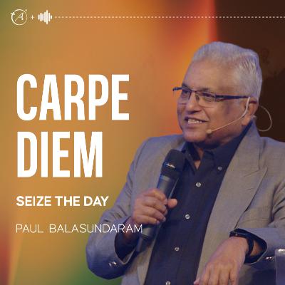 Carpe Diem- Seize the Day