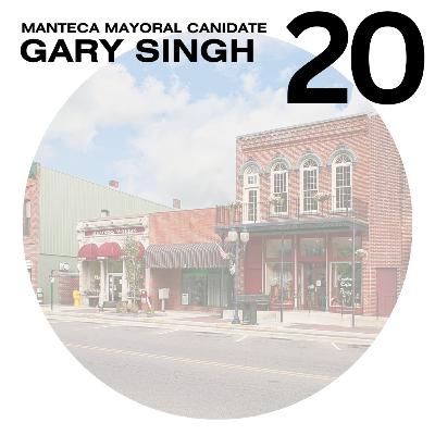 Council Member Gary Singh | His goals running for mayor of Manteca, a rapidly growing city near The Bay Area and Sacramento, CA | Episode #20 Council Member Gary Singh | His goals running for mayor of Manteca, a rapidly growing city near The Bay Area and Sacramento, CA | Episode #20