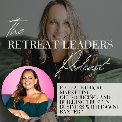 EP 252 Ethical Marketing, Outsourcing, and Building Trust in Business with Dawni Baxter EP 252 Ethical Marketing, Outsourcing, and Building Trust in Business with Dawni Baxter