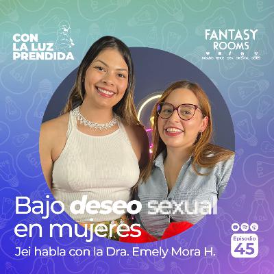Bajo deseo sexual en mujeres | Episodio 45 | Con la Luz Prendida