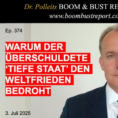 Ep. 374 | WARUM DER ÜBERSCHULDETE ‘TIEFE STAAT’ DEN WELTFRIEDEN BEDROHT. UND WAS EINE KRIEGSWIRTSCHAFT FÜR DEN INVESTOR BEDEUTET