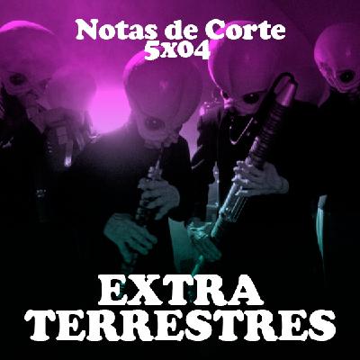 Notas de Corte 5x04: EXTRATERRESTRES Notas de Corte 5x04: EXTRATERRESTRES