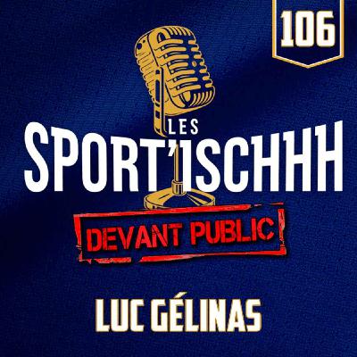 Les Sport'ischhh - Épisode 106 - Luc Gélinas Les Sport'ischhh - Épisode 106 - Luc Gélinas