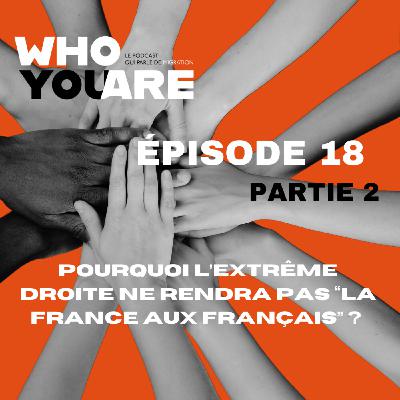 ÉPISODE 18. Pourquoi l'extrême droite ne rendra pas "La France aux français" ? - PARTIE 2