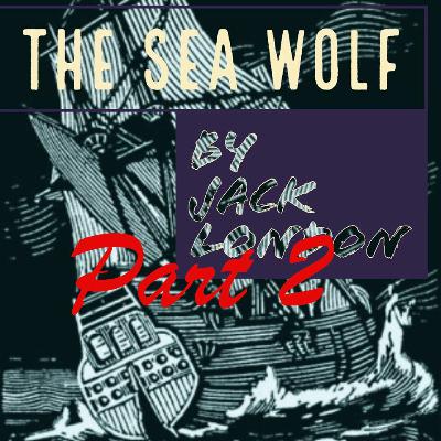 28: The Sea Wolf, by Jack London, Part II