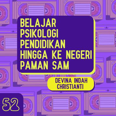 Belajar Psikologi Pendidikan Hingga Ke Negeri Paman Sam bersama Devina Indah Christianti - Kisah 52