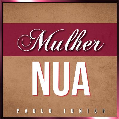 Episódio 61 - A Mulher Nua - Paulo Junior Episódio 61 - A Mulher Nua - Paulo Junior