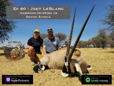 Ep 80: Joey LeBlanc - Handgun Hunting In South Africa
