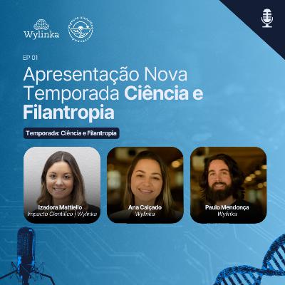 EP 01 - Apresentação nova temporada Ciência e Filantropia