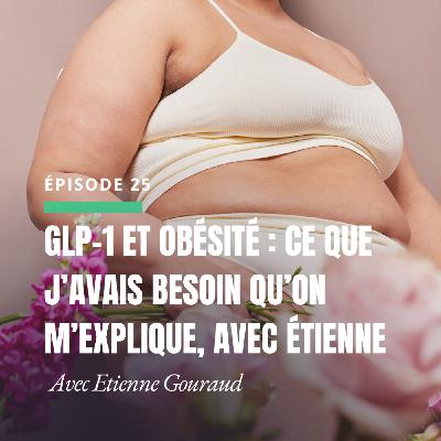 GLP-1 et obésité : ce que j’avais besoin qu’on m’explique, avec Étienne Gouraud