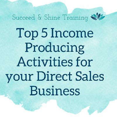 Top 5 Income Producing Activities For Your Direct Sales Business Top 5 Income Producing Activities For Your Direct Sales Business