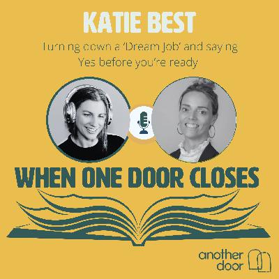#166 Turning down a 'Dream Job' and saying Yes before you're ready with Katie Best #166 Turning down a 'Dream Job' and saying Yes before you're ready with Katie Best